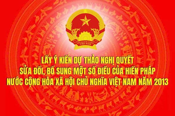 Dự thảo Nghị quyết của Quốc hội sửa đổi, bổ sung một số điều của Hiến pháp nước Cộng hòa xã hội chủ nghĩa Việt Nam năm 2013 và đề nghị các cơ quan, tổ chức, cá nhân nghiên cứu, đóng góp ý kiến.